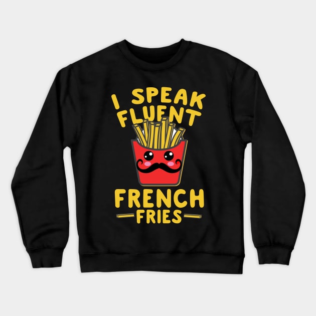I Speak Fluent French Fries Crewneck Sweatshirt by thingsandthings